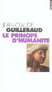 Le principe d'humanité - Jean-Claude Guillebaud -  Points - Livre