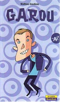 Garou de A à Z - Mathias Goudeau -  Les guides Musicbook - Livre