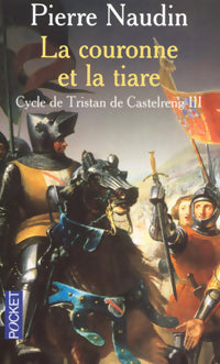 Cycle de Tristan de Castelreng Tome III : La couronne et la tiare - Pierre Naudin -  Pocket - Livre