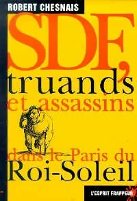 SDF, truands et assassins dans le Paris du Roi-Soleil - Robert Chesnais -  L'Esprit frappeur - Livre