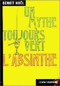 Un mythe toujours vert, l'absinthe - Benoît Noël -  L'Esprit frappeur - Livre