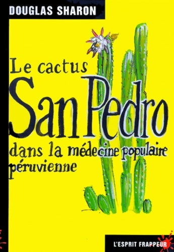 Le cactus San Pedro dans la médecine populaire péruvienne - Inconnu -  L'Esprit frappeur - Livre
