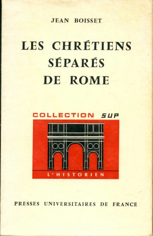 Les chrétiens séparés de Rome - Jean Boisset -  SUP - L'Historien - Livre