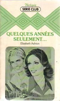 Quelques années seulement... - Elizabeth Ashton -  Série Club - Livre