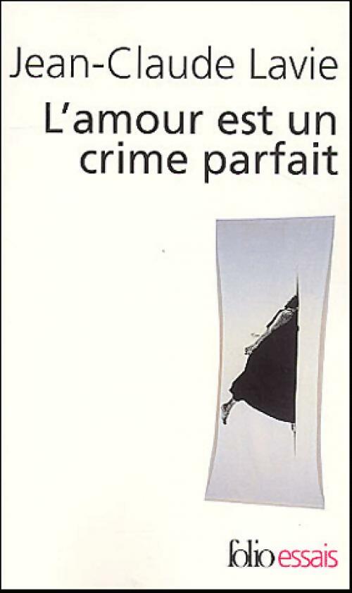 L'amour est un crime parfait - Jean-Claude Lavie -  Folio Essais - Livre
