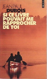 Si ce livre pouvait me rapprocher de toi - Jean-Paul Dubois -  Points - Livre