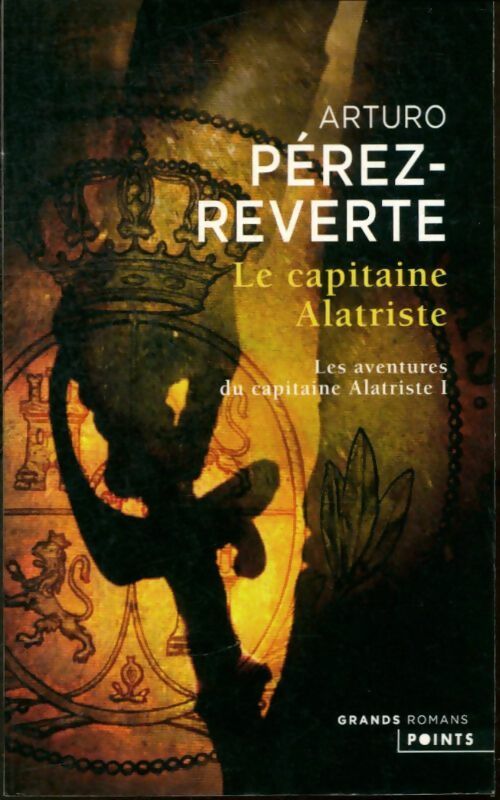 Les aventures du capitaine Alatriste Tome I : Le capitaine Alatriste - Arturo Pérez-Reverte -  Points - Livre