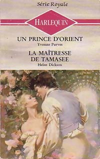 Un prince d'orient / La maîtresse de Tamasee - Yvonne Purves ; Helen Dickson -  Série Royale - Livre