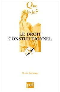 Le droit constitutionnel - Denis Baranger -  Que sais-je - Livre