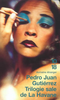 Trilogie sale de La Havane - Pedro Juan Gutierrez -  10-18 - Livre