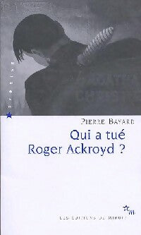 Qui a tué Roger Ackroyd ? - Pierre Bayard -  Reprise - Livre
