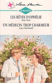Les rêves d'Ophélie / Un médecin trop charmeur - Laura MacDonald ; Betty Neels -  Série Blanche - Livre