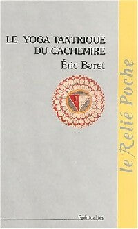 Le yoga tantrique du Cachemire - Eric Baret -  Le Relié Poche - Livre