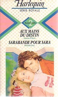 Aux mains du destin / Sarabande pour Sara - Belinda Grey ; Alanna Wilson -  Série Royale - Livre