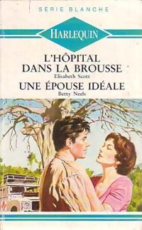 Une épouse idéale / L'hôpital dans la brousse - Betty Neels ; Elisabeth Scott -  Série Blanche - Livre