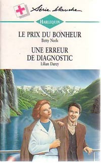 Le prix du bonheur / Une erreur de diagnostic - Lilian Darcy ; Betty Neels -  Série Blanche - Livre