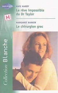 Le rêve impossible du Dr Taylor / Le chirurgien grec - Margaret Barker ; Kate Hardy -  Série Blanche - Livre