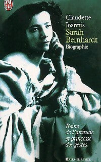 Sarah Bernhardt. Princesse du geste, reine de l'attitude - Claudette Joannis -  J'ai Lu - Livre
