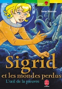 Sigrid et les mondes perdus Tome I : L'oeil de la pieuvre - Serge Brussolo -  Le Livre de Poche jeunesse - Livre