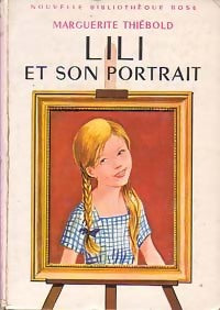 Lili et son portrait - Marguerite Thiébold -  Bibliothèque rose (2ème série - Nouvelle Bibliothèque Rose) - Livre