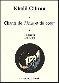 Chants de l'âme et du coeur - Khalil Gibran -  La Part Commune - Livre