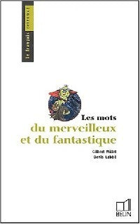Les mots du merveilleux et du fantastique - Denis Labbé ; Gilbert Millet -  Le français retrouvé - Livre