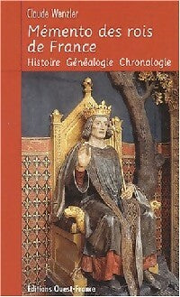 Mémento des rois de France : histoire, généalogie, chronologie - Claude Wenzler -  Guide pratique de poche - Livre