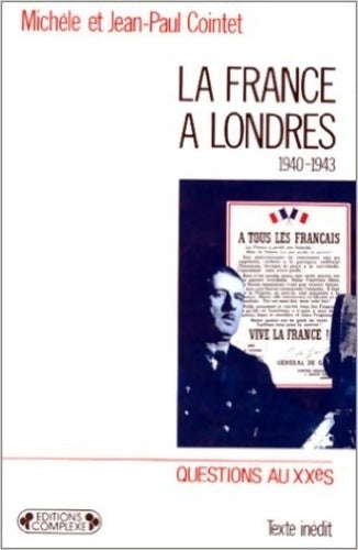 La France à Londres. Renaissance d'un Etat (1940-1943) - Jean-Paul Cointet ; Michèle Cointet-Labrousse -  Questions au XXe siècle - Livre