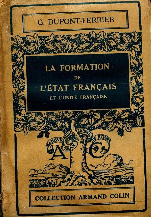 La formation de l'etat français et l'unité française - G. Dupont-Ferrier -  Collection Armand Colin - Livre