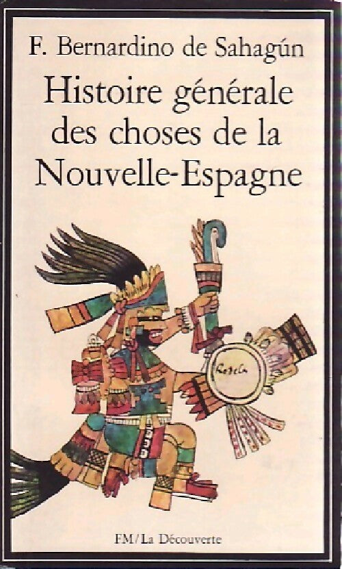 Histoire générale des choses de la Nouvelle-Espagne - Fray Bernardino De Sahagun -  FM - La Découverte - Livre