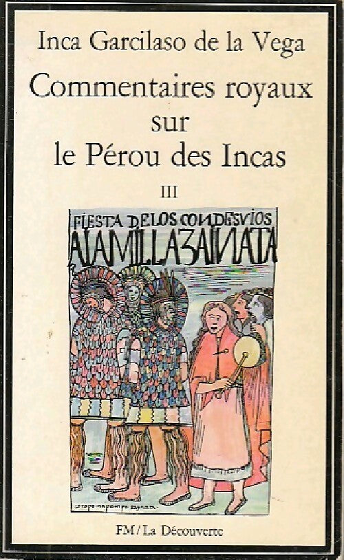 Commentaires royaux sur le Pérou des Incas Tome III - Inca Garcilaso de la Vega -  FM - La Découverte - Livre