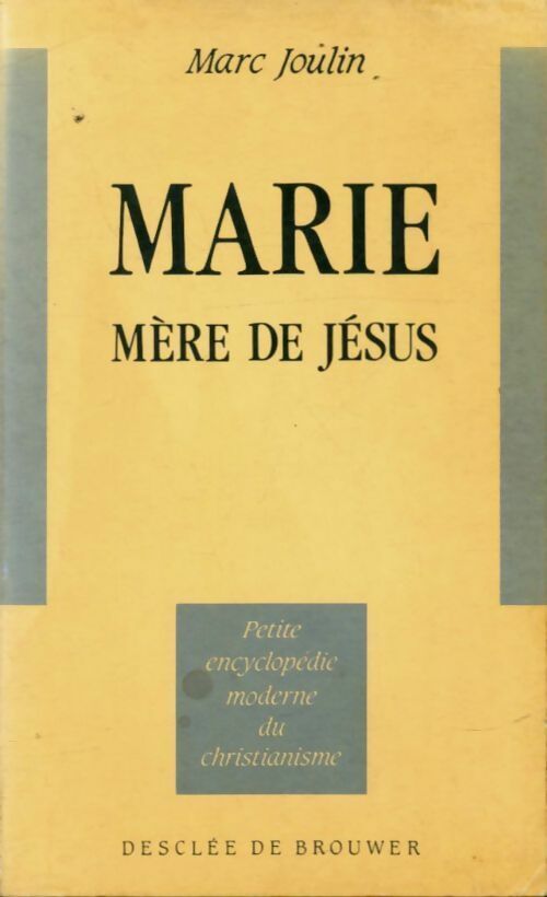 Marie, mère de Jésus - Marc Joulin -  Petite encyclopédie moderne du Christianisme - Livre