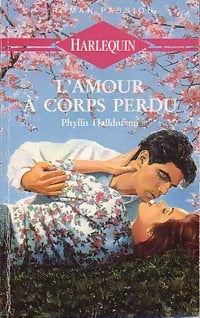 L'amour à corps perdu - Phyllis Halldorson -  Roman Passion - Livre