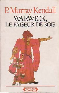 Warwick, le faiseur de rois - Paul Murray Kendall -  Historiques - Livre