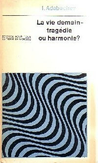 La vie demain - Tragédie ou harmonie ? - I. Adabachev -  Science pour tous - Livre