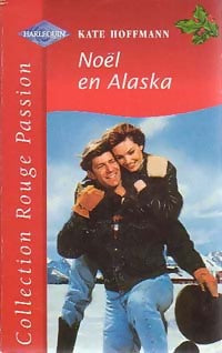 Noël en Alaska - Kate Hoffman -  Rouge Passion - Livre