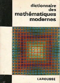 Dictionnaire des mathématiques modernes - Lucien Chambadal -  Les dictionnaires de l'homme du XXe siècle - Livre