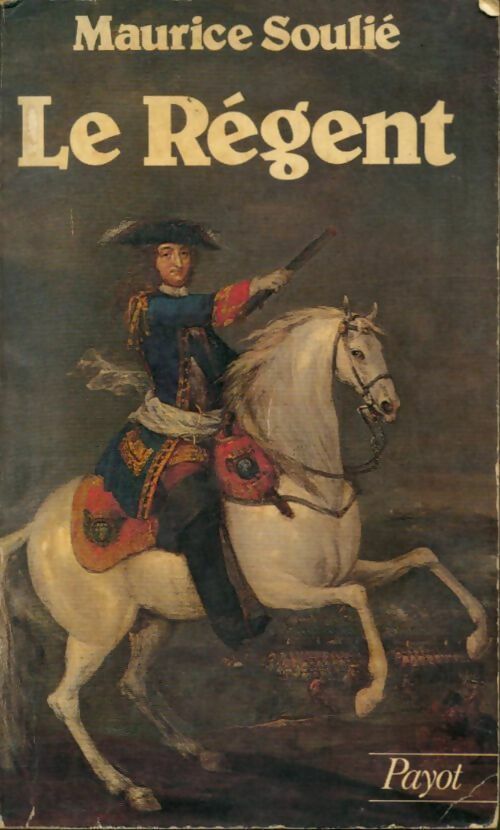 Le régent - Maurice Soulié -  Histoire Payot - Livre