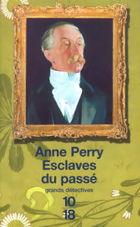Esclaves du passé - Anne Perry -  10-18 - Livre