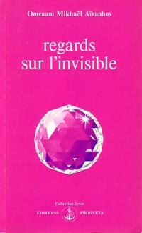 Regards sur l'invisible - Omraam Mikhaël Aïvanhov -  Izvor - Livre