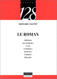 Le roman. Initiation aux méthodes et techniques modernes d'analyse littéraire - Bernard Valette -  128 - Livre