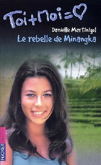 Toi + moi = Coeur Tome XXVII : Le rebelle de Minangka - Danielle Martinigol -  Pocket jeunesse - Livre