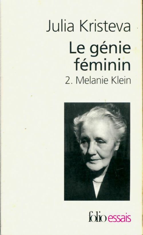 Le génie féminin Tome II : Mélanie Klein - Julia Kristeva -  Folio Essais - Livre
