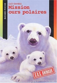 Mission ours polaires - Lucy Daniels -  SOS Animaux - Livre