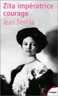 Zita, impératrice courage (1892-1989) - Jean Sévillia -  Tempus - Livre
