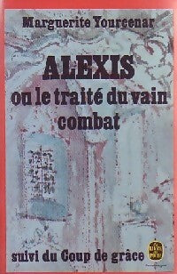 Alexis / Le coup de grâce - Marguerite Yourcenar -  Le Livre de Poche - Livre