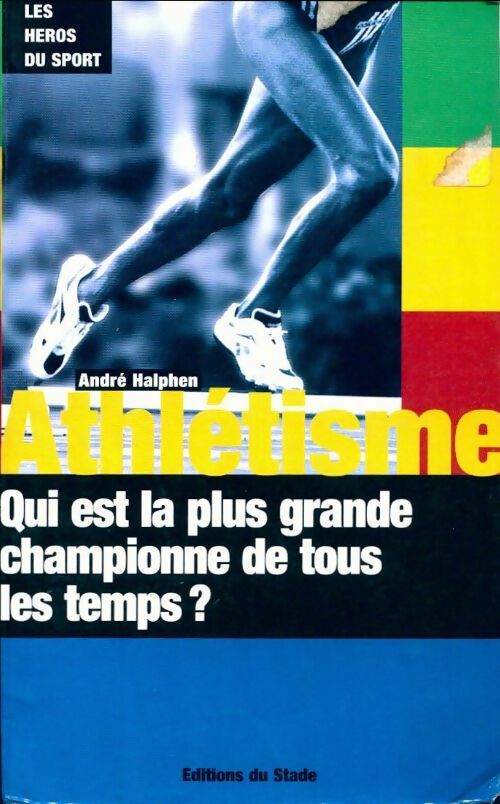 Athlétisme. Qui est la plus grande championne de tous les temps ? - André Halphen -  Les héros du sport - Livre