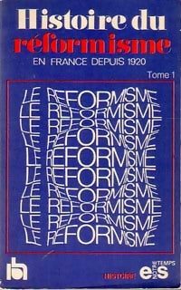Histoire du réformisme en France depuis 1920 Tome I - Collectif -  Notre Temps - Histoire - Livre