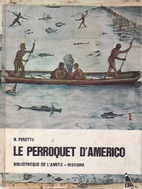 Le perroquet d'Américo - Huguette Pirotte -  Bibliothèque de l'amitié - Livre