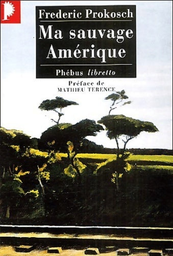 Ma sauvage Amérique - Frederic Prokosch -  Libretto - Livre